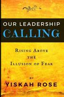 Our Leadership Calling: Rising Above the Illusion of Fear 1775288803 Book Cover
