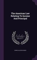 The American Law Relating to Income and Principal (Classic Reprint) 1347662162 Book Cover