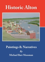 Historic Alton: Paintings & Narratives 1728347513 Book Cover