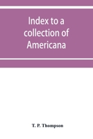 Index to a collection of Americana (relating principally to Louisiana) art and miscellanea 9353952581 Book Cover