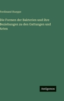 Die Formen der Bakterien und ihre Beziehungen zu den Gattungen und Arten 3563995559 Book Cover