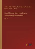 Life of Thurlow Weed Including his Autobiography and a Memoir: Vol. II 3385312019 Book Cover