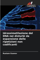 Idrossimetilazione del DNA nei disturbi da espansione delle ripetizioni non codificanti (Italian Edition) 6208407109 Book Cover