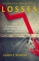 Learning from your Losses: Stop Punishing You for Everything You Have Done to You 1387410245 Book Cover