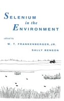 Selenium in the Environment (Books in Soils, Plants, and the Environment) 0824789938 Book Cover