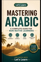 Mastering Arabic A Complete Guide for Non-Native Learners B0G2GFXWZJ Book Cover