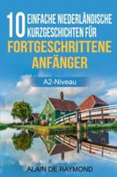 10 einfache Niederländische Kurzgeschichten für fortgeschrittene Anfänger (A2-Niveau) B0G4MD63XP Book Cover