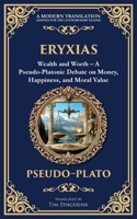 Eryxias: Wealth and Worth - A Pseudo-Platonic Debate on Money, Happiness, and Moral Value 1806293285 Book Cover