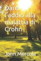 Dare l'addio alla malattia di Crohn (Italian Edition) B0CV5X8155 Book Cover