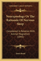 Neurypnology; or, The Rationale of Nervous Sleep, Considered in Relation With Animal Magnetism 1016423268 Book Cover