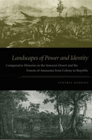 Landscapes of Power and Identity: Comparative Histories in the Sonoran Desert and the Forests of Amazonia from Colony to Republic 0822336898 Book Cover