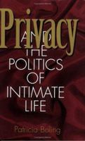 Privacy and the Politics of Intimate Life 0801483514 Book Cover