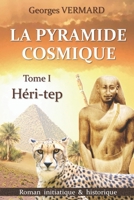 La pyramide cosmique: Héri-tep - Tome I B09QFDVGJJ Book Cover