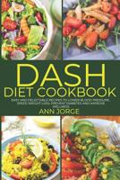 DASH Diet Cookbook: Easy and Delectable Recipes to Lower Blood Pressure, Speed Weight Loss, Prevent Diabetes and Improve Wellness - DASH Eating Plan 1082448850 Book Cover