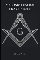 MASONIC FUNERAL PRAYER BOOK B0BW2GDMCL Book Cover