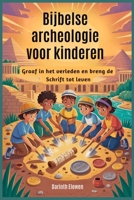 Bijbelse archeologie voor kinderen: Graaf in het verleden en breng de Schrift tot leven (Dutch Edition) B0FKHG9TFG Book Cover