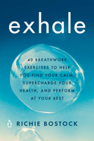 Exhale: 40 Breathwork Exercises to Help You Find Your Calm, Supercharge Your Health, and Perform at Your Best 0143135325 Book Cover