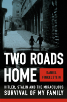 Two Roads Home: Hitler, Stalin, and the Miraculous Survival of My Family 0385548559 Book Cover