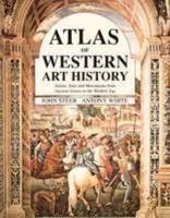 Atlas of Western Art History: Artists, Sites and Movements from Ancient Greece to the Modern Age 081602457X Book Cover