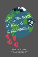 All You Need Is Love & a Passport! Honeymoon Traveldiary: A5 52 weeks calendar - unique wedding gift for bride or groom - honeymoon journal - engagement present - planner - bridal shower giftidea 1080890734 Book Cover