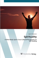 Spirituality- A Mind-Body-Spirit Cross-Cultural Perspective on Self-Healing 3836428172 Book Cover