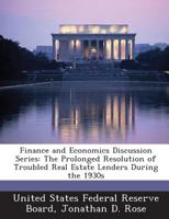 Finance and Economics Discussion Series: The Prolonged Resolution of Troubled Real Estate Lenders During the 1930s - Scholar's Choice Edition 1296050521 Book Cover