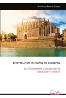 Overtourism in Palma de Mallorca: La Turismofobia Causada por la Saturación Turística (Spanish Edition) 9999345719 Book Cover