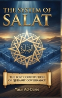 The System of Salat: The Lost Constitution of Quranic Governance 1067532021 Book Cover