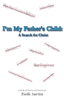 I'm My Father's Child: A Search for Christ: A Book of Poetry and Devotion 1540444295 Book Cover