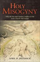 Holy Misogyny: Why the Sex and Gender Conflicts in the Early Church Still Matter 1623565561 Book Cover
