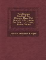 Vollst�ndiges Handbuch Der M�nzen, Masse Und Gewicht Aller L�nder Der Erde. ... 101622074X Book Cover