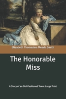The Honorable Miss: A Story of an Old-Fashioned Town 151512536X Book Cover