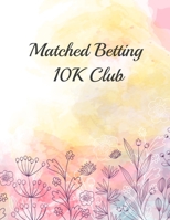 Matched Betting 10K Club: Matched Betting / Casino Tracker - Record Each Bet - Record Monthly/Annual Profits for Casino & Matched Betting - Weekly Bet ... - Record Site Login Info - Motivation Page 1698929420 Book Cover