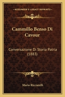 Cammillo Benso Di Cavour: Conversazione Di Storia Patria (1883) 1160332940 Book Cover