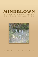 Mindblown: A Novel About Mind Control in America 146534084X Book Cover