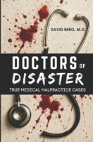 Doctors of Disaster: True Medical Malpractice Cases B0FDGZDLY8 Book Cover