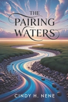 The Pairing Waters: Two Become One -John 7:38 B0HF1KW7S3 Book Cover