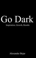 Go Dark: Inspiration, Growth, Results B0BQY6LN41 Book Cover