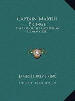 Captain Martin Pringe: The Last Of The Elizabethan Seamen 1104629143 Book Cover