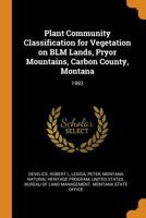 Plant Community Classification for Vegetation on Blm Lands, Pryor Mountains, Carbon County, Montana: 1993 0353323667 Book Cover
