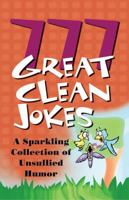 777 Great Clean Jokes: A Sparkling Collection of Unsullied Humor 1597891266 Book Cover