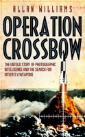 Operation Crossbow: The Untold Story of Photographic Intelligence and the Search for Hitler's V Weapons 0099557339 Book Cover