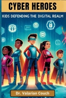 Cyber Heroes: Kids Defending The Digital Realm B0GNKD2RYY Book Cover