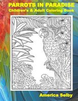 PARROTS IN PARADISE, Children's and Adult Coloring Book: PARROTS IN PARADISE, Children's and Adult Coloring Book 1546587853 Book Cover