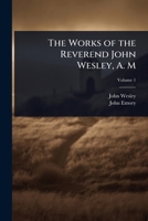 The Works of the Reverend John Wesley, A. M 1024069540 Book Cover