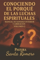 CONOCIENDO EL PORQUÉ DE LAS LUCHAS ESPIRITUALES: MANUAL DE SANIDAD INTERIOR Y LIBERACIÓN VOLUMEN 2 (Spanish Edition) B0FLDSYN4P Book Cover
