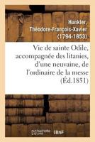 Vie de sainte Odile, accompagnée des litanies, d'une neuvaine, de l'ordinaire de la messe 2329108362 Book Cover