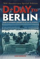 D-Day to Berlin: From the Normandy Landings to the Fall of the Reich 1784040525 Book Cover