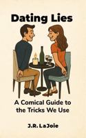 Dating Lies: A Comical Guide to the Tricks We Use B0G6L9WM5Z Book Cover