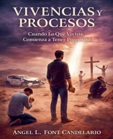 Vivencias y Procesos; Cuando lo que Vivistes Comienza a Tener Proposito (Spanish Edition) B0GFGNBN6L Book Cover